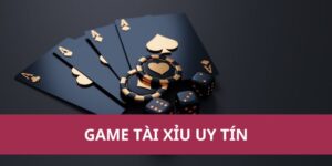 Chơi Game Tài Xỉu Uy Tín – An Toàn, Minh Bạch, Dễ Thắng