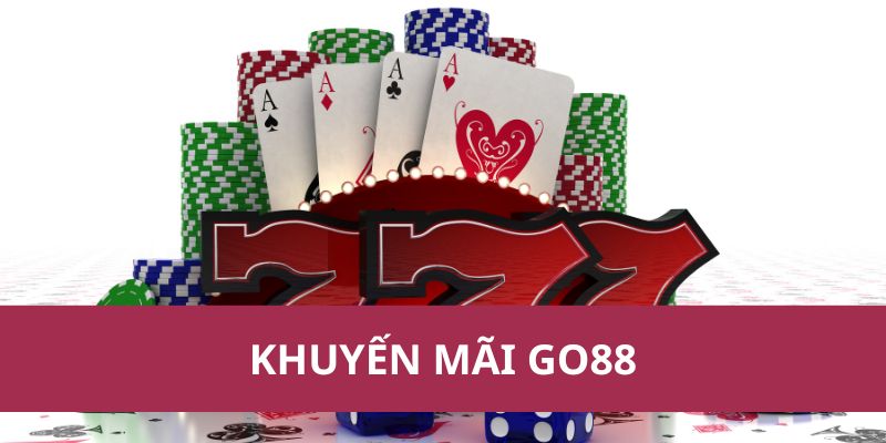 Khuyến Mãi Go88 Mới Nhất – Nhận Thưởng Cực Hấp Dẫn